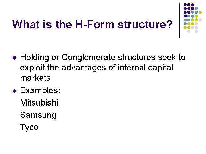What is the H-Form structure? l l Holding or Conglomerate structures seek to exploit