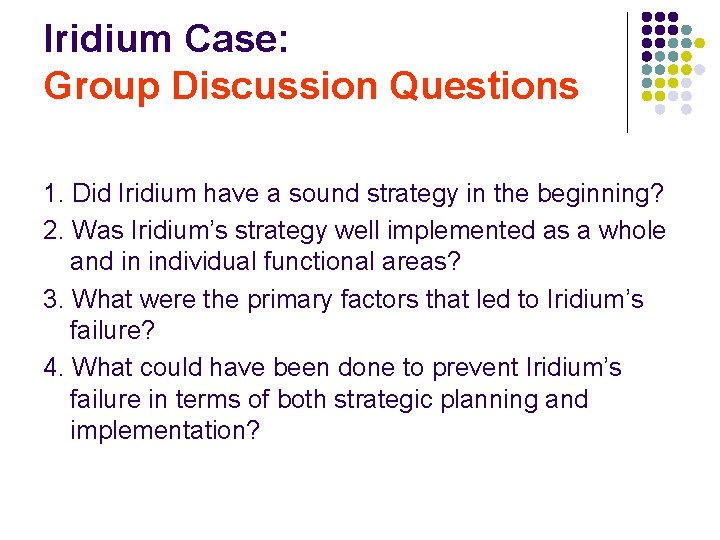 Iridium Case: Group Discussion Questions 1. Did Iridium have a sound strategy in the