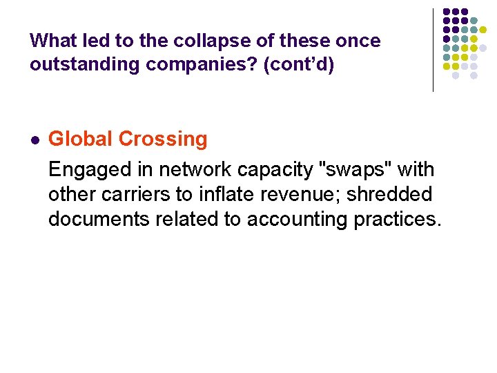 What led to the collapse of these once outstanding companies? (cont’d) l Global Crossing
