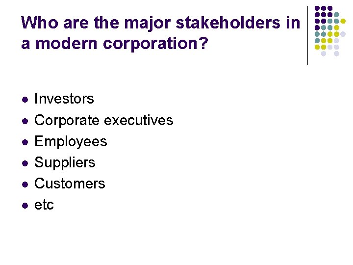 Who are the major stakeholders in a modern corporation? l l l Investors Corporate