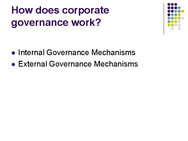How does corporate governance work? l l Internal Governance Mechanisms External Governance Mechanisms 