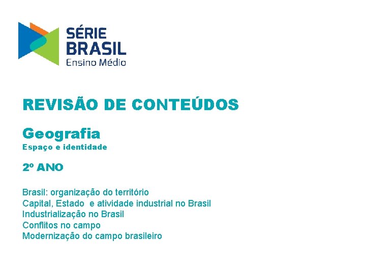 REVISÃO DE CONTEÚDOS Geografia Espaço e identidade 2º ANO Brasil: organização do território Capital,