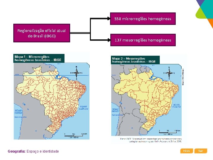 558 microrregiões homogêneas Regionalização oficial atual do Brasil (IBGE) Geografia: Espaço e identidade 137