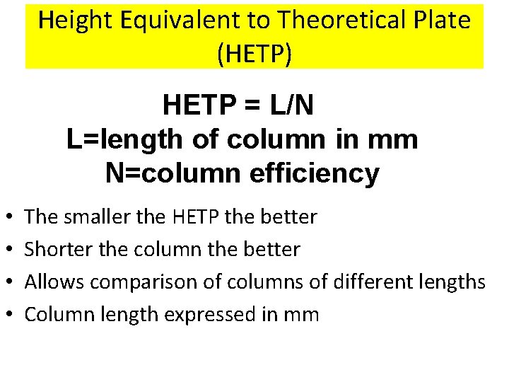 Height Equivalent to Theoretical Plate (HETP) HETP = L/N L=length of column in mm