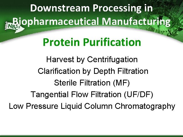 Downstream Processing in Biopharmaceutical Manufacturing Protein Purification Harvest by Centrifugation Clarification by Depth Filtration