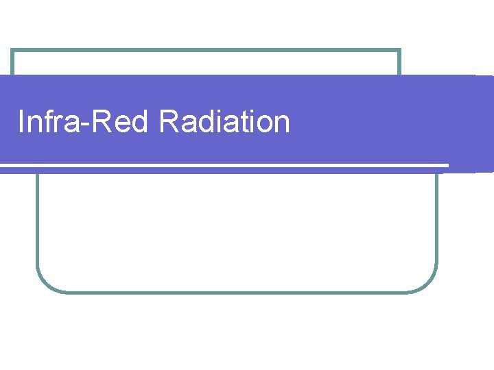 Infra-Red Radiation 