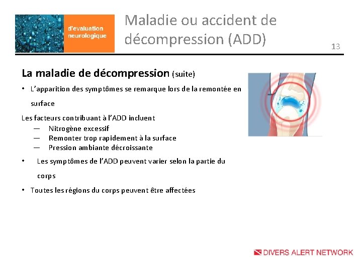 Maladie ou accident de décompression (ADD) La maladie de décompression (suite) • L’apparition des
