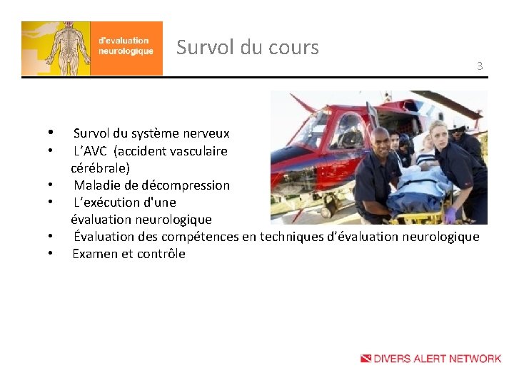 Survol du cours • • • 3 Survol du système nerveux L’AVC (accident vasculaire