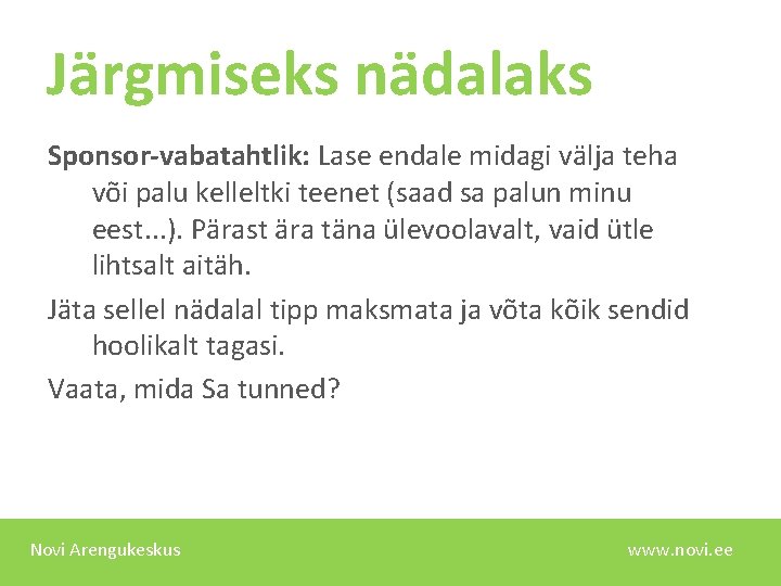 Järgmiseks nädalaks Sponsor-vabatahtlik: Lase endale midagi välja teha või palu kelleltki teenet (saad sa