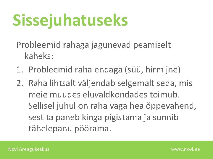 Sissejuhatuseks Probleemid rahaga jagunevad peamiselt kaheks: 1. Probleemid raha endaga (süü, hirm jne) 2.