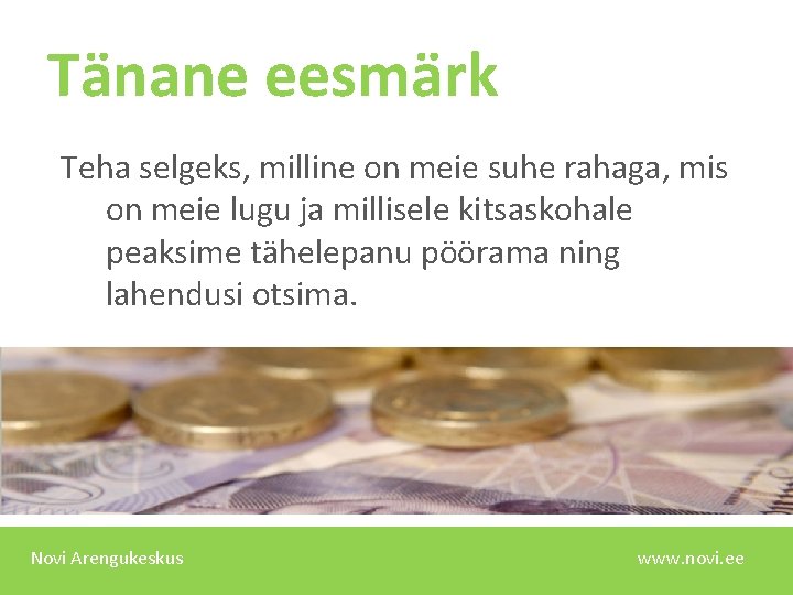 Tänane eesmärk Teha selgeks, milline on meie suhe rahaga, mis on meie lugu ja