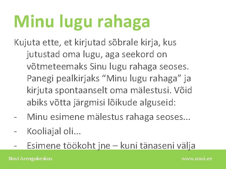 Minu lugu rahaga Kujuta ette, et kirjutad sõbrale kirja, kus jutustad oma lugu, aga