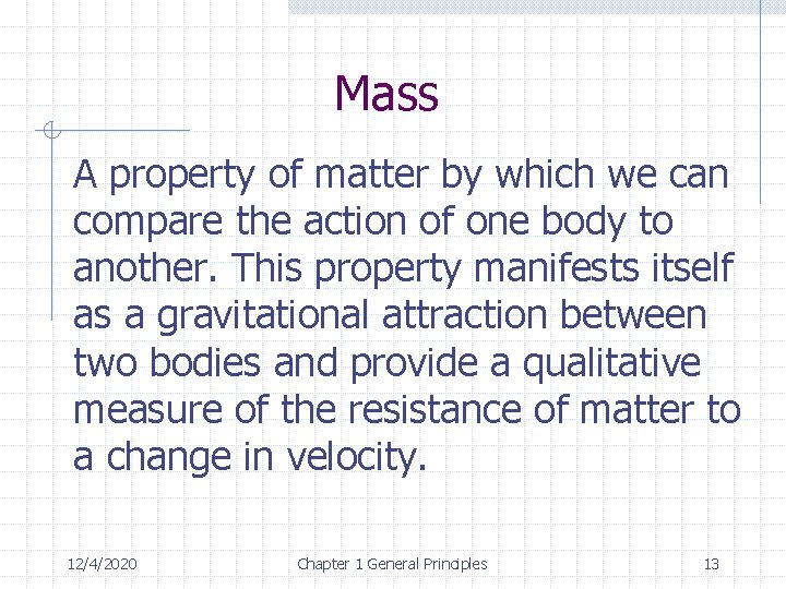 Mass A property of matter by which we can compare the action of one