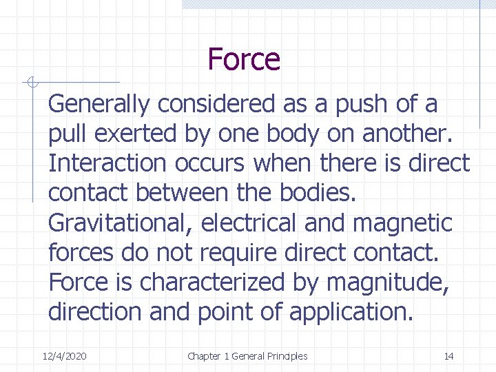 Force Generally considered as a push of a pull exerted by one body on
