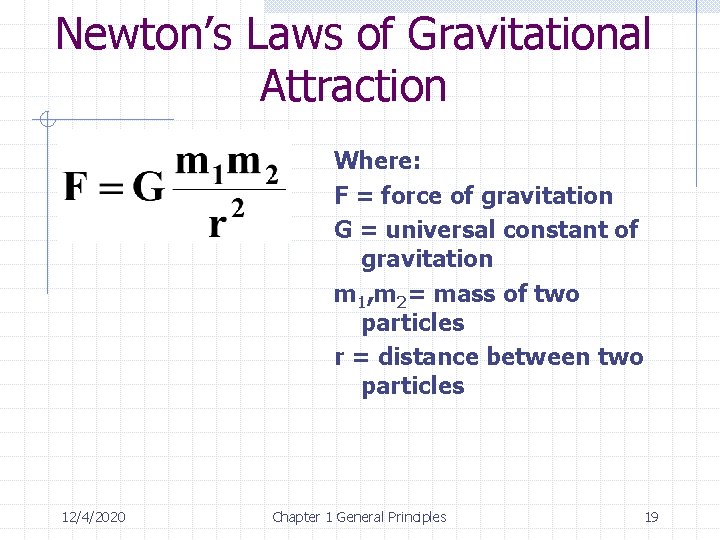 Newton’s Laws of Gravitational Attraction Where: F = force of gravitation G = universal