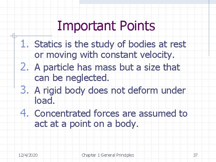 Important Points 1. Statics is the study of bodies at rest or moving with