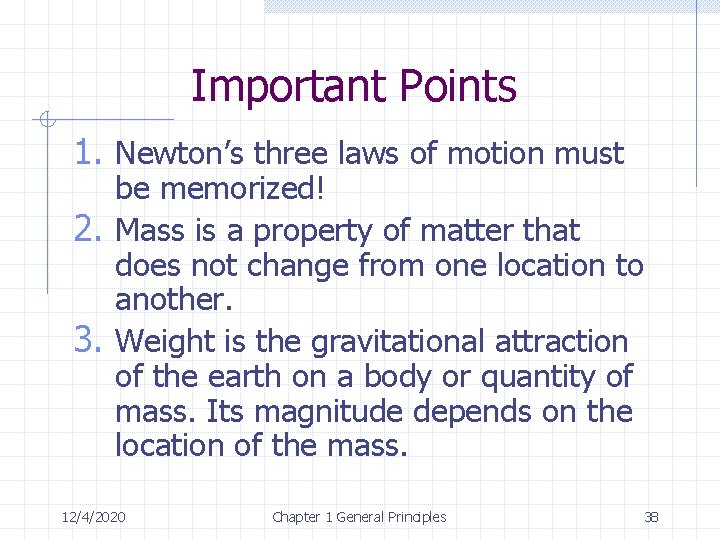Important Points 1. Newton’s three laws of motion must be memorized! 2. Mass is
