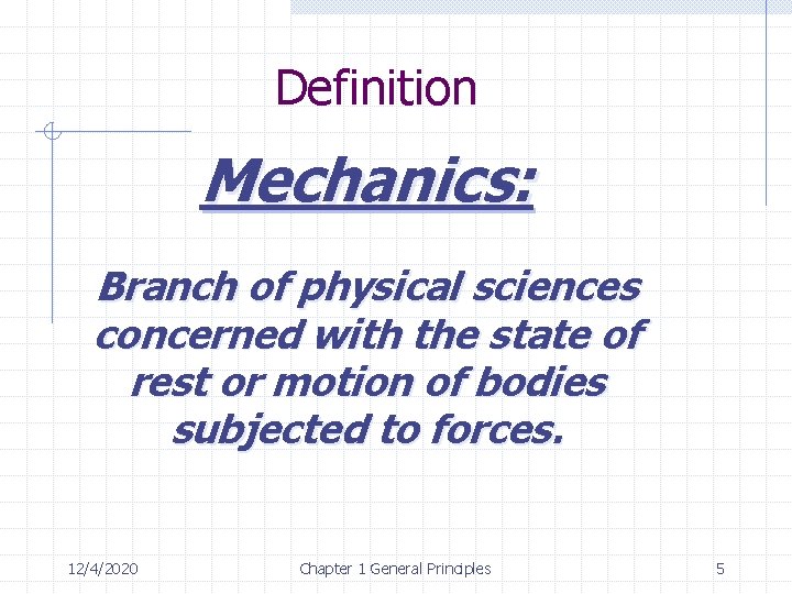 Definition Mechanics: Branch of physical sciences concerned with the state of rest or motion