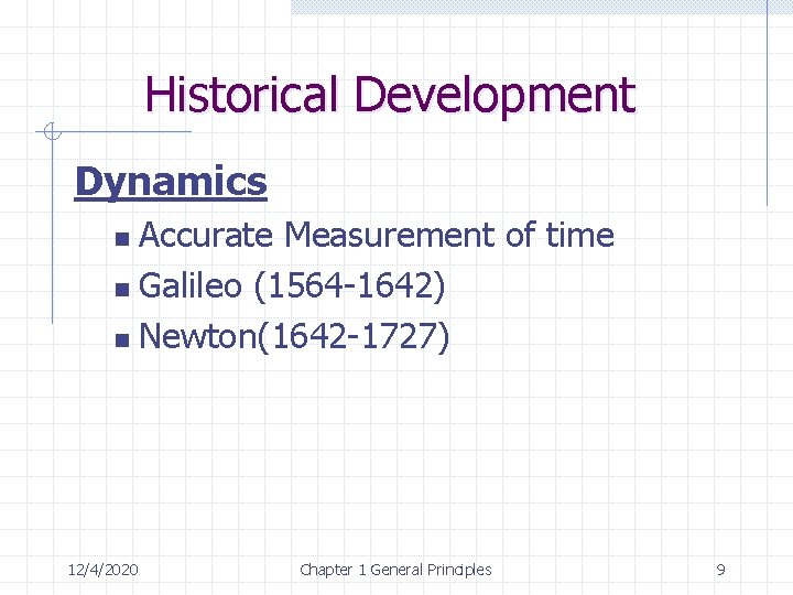 Historical Development Dynamics Accurate Measurement of time n Galileo (1564 -1642) n Newton(1642 -1727)
