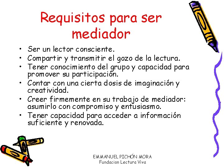 Requisitos para ser mediador • Ser un lector consciente. • Compartir y transmitir el