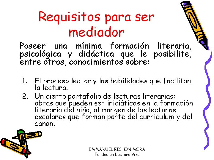 Requisitos para ser mediador Poseer una mínima formación literaria, psicológica y didáctica que le