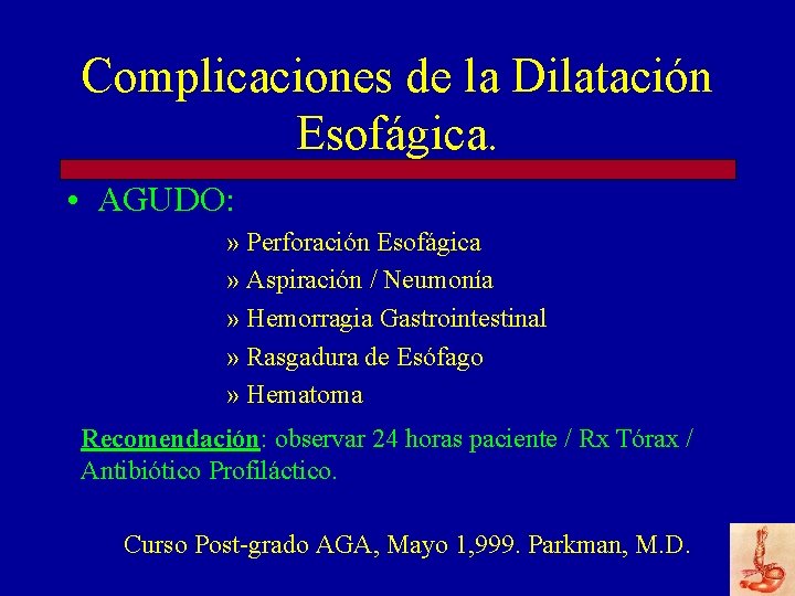 Complicaciones de la Dilatación Esofágica. • AGUDO: » Perforación Esofágica » Aspiración / Neumonía