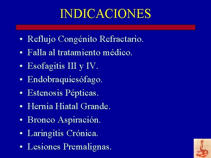 INDICACIONES • • • Reflujo Congénito Refractario. Falla al tratamiento médico. Esofagitis III y