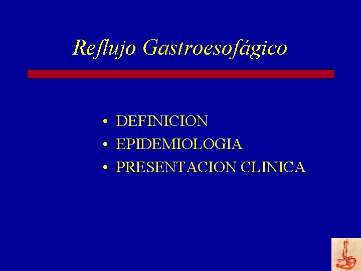 Reflujo Gastroesofágico • DEFINICION • EPIDEMIOLOGIA • PRESENTACION CLINICA 