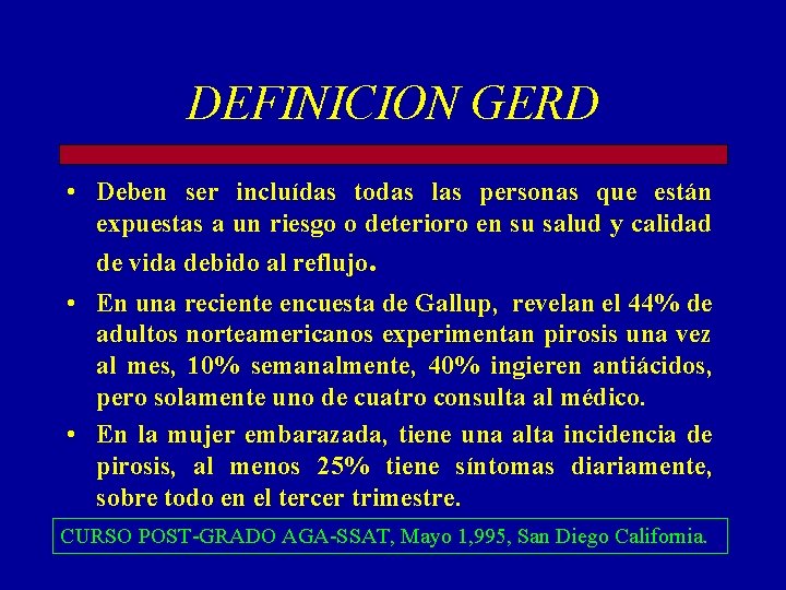 DEFINICION GERD • Deben ser incluídas todas las personas que están expuestas a un