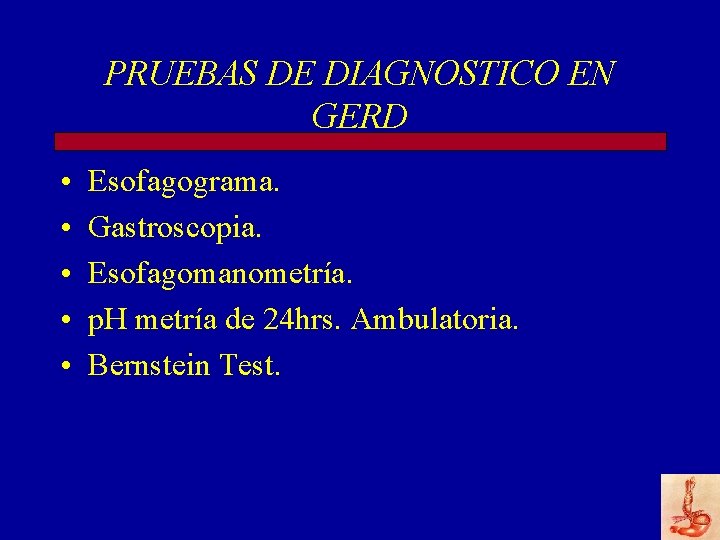 PRUEBAS DE DIAGNOSTICO EN GERD • • • Esofagograma. Gastroscopia. Esofagomanometría. p. H metría