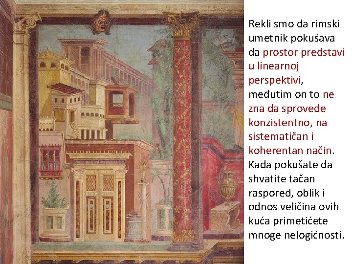 Rekli smo da rimski umetnik pokušava da prostor predstavi u linearnoj perspektivi, međutim on Rekli smo da rimski umetnik pokušava da prostor predstavi u linearnoj perspektivi, međutim on