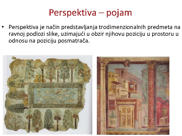 Perspektiva – pojam • Perspektiva je način predstavljanja trodimenzionalnih predmeta na ravnoj podlozi slike,