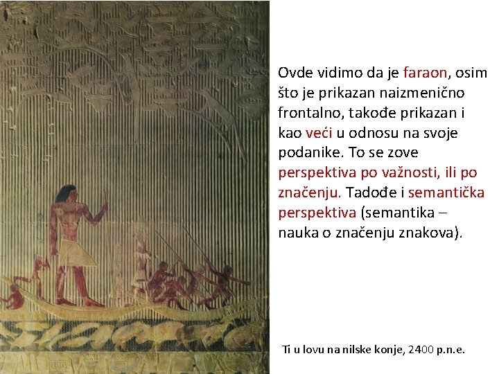 Ovde vidimo da je faraon, osim što je prikazan naizmenično frontalno, takođe prikazan i