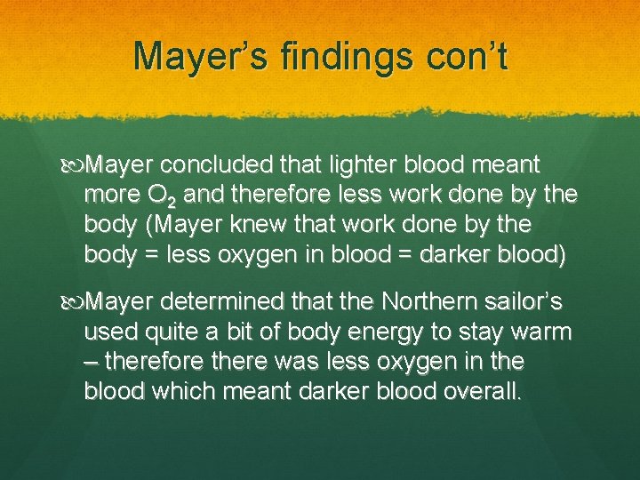 Mayer’s findings con’t Mayer concluded that lighter blood meant more O 2 and therefore