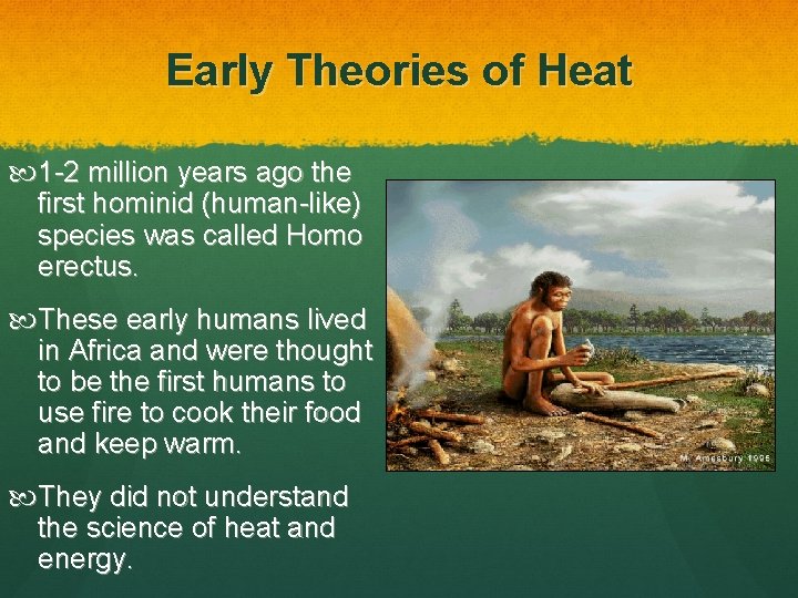 Early Theories of Heat 1 -2 million years ago the first hominid (human-like) species