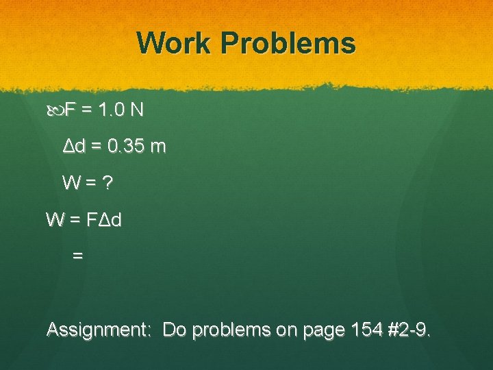 Work Problems F = 1. 0 N Δd = 0. 35 m W=? W