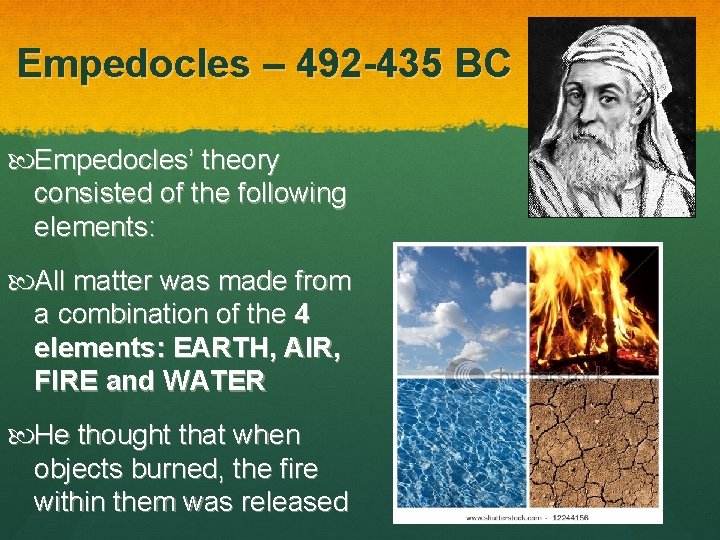 Empedocles – 492 -435 BC Empedocles’ theory consisted of the following elements: All matter