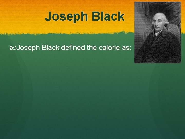 Joseph Black defined the calorie as: 