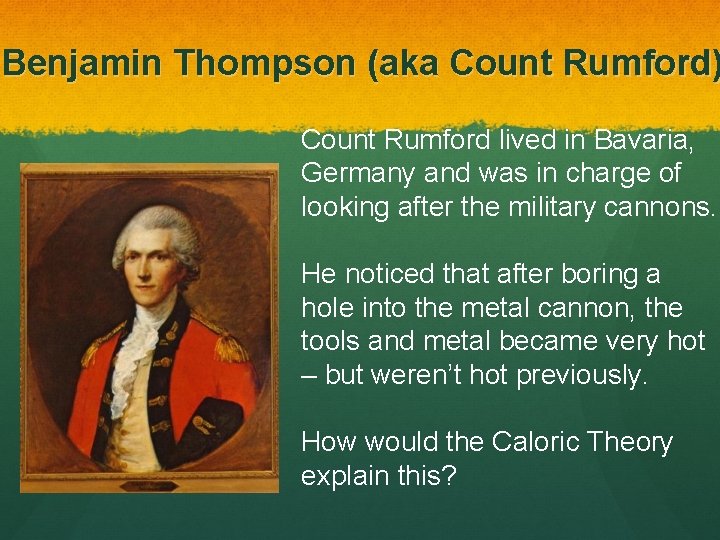 Benjamin Thompson (aka Count Rumford) Count Rumford lived in Bavaria, Germany and was in