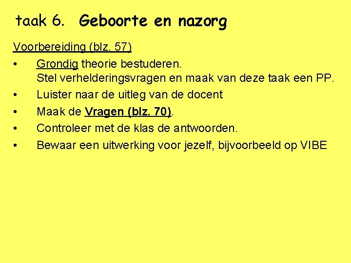 taak 6. Geboorte en nazorg Voorbereiding (blz. 57) • Grondig theorie bestuderen. Stel verhelderingsvragen