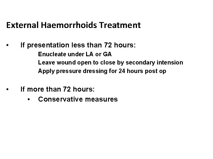 External Haemorrhoids Treatment • If presentation less than 72 hours: Enucleate under LA or