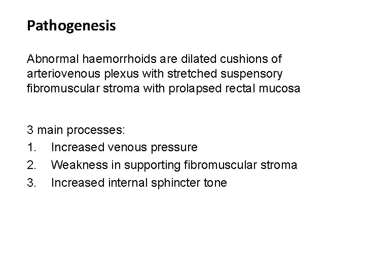 Pathogenesis Abnormal haemorrhoids are dilated cushions of arteriovenous plexus with stretched suspensory fibromuscular stroma