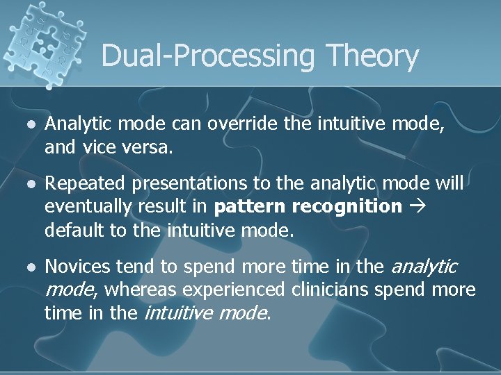Dual-Processing Theory l Analytic mode can override the intuitive mode, and vice versa. l Dual-Processing Theory l Analytic mode can override the intuitive mode, and vice versa. l