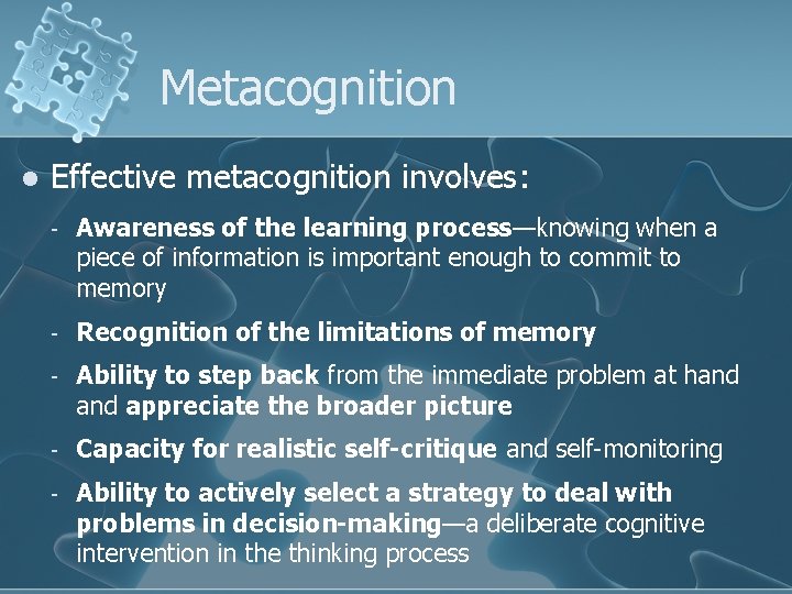 Metacognition l Effective metacognition involves: - Awareness of the learning process—knowing when a piece Metacognition l Effective metacognition involves: - Awareness of the learning process—knowing when a piece