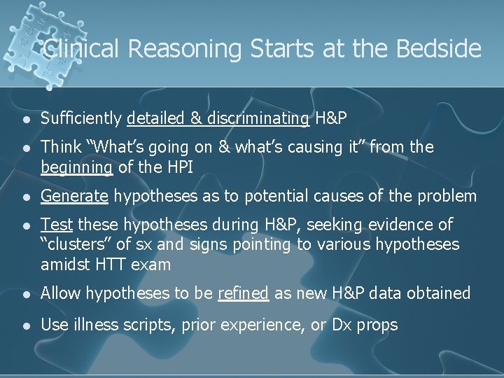 Clinical Reasoning Starts at the Bedside l Sufficiently detailed & discriminating H&P l Think Clinical Reasoning Starts at the Bedside l Sufficiently detailed & discriminating H&P l Think