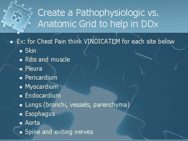 Create a Pathophysiologic vs. Anatomic Grid to help in DDx l Ex: for Chest Create a Pathophysiologic vs. Anatomic Grid to help in DDx l Ex: for Chest
