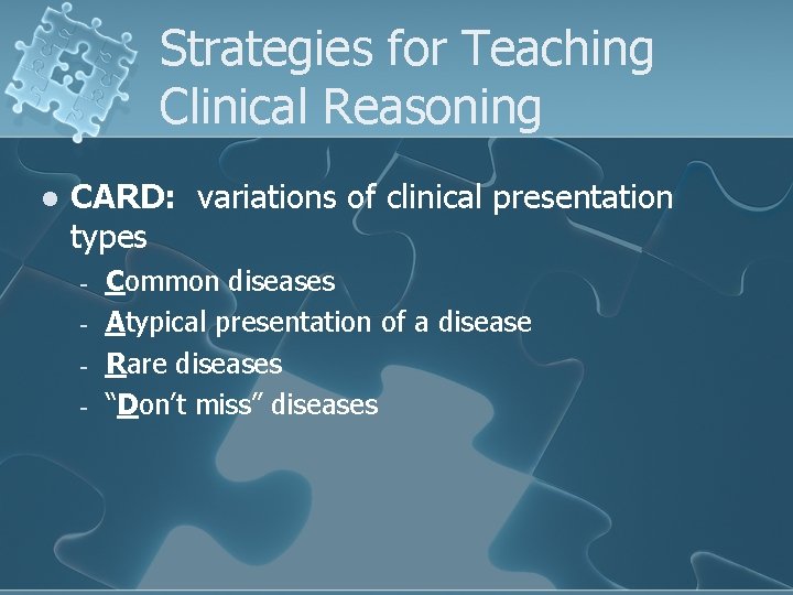 Strategies for Teaching Clinical Reasoning l CARD: variations of clinical presentation types - Common Strategies for Teaching Clinical Reasoning l CARD: variations of clinical presentation types - Common
