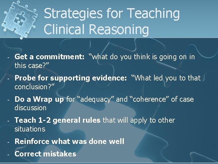 Strategies for Teaching Clinical Reasoning - Get a commitment: “what do you think is Strategies for Teaching Clinical Reasoning - Get a commitment: “what do you think is