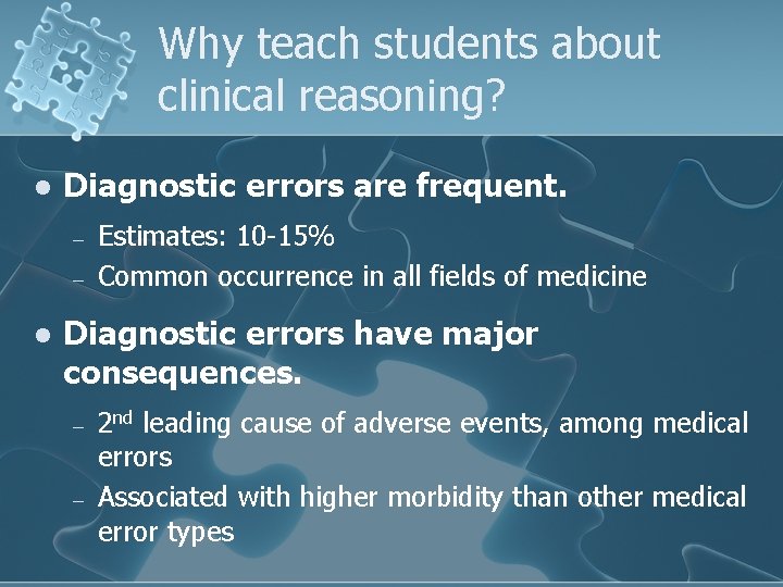 Why teach students about clinical reasoning? l Diagnostic errors are frequent. – – l Why teach students about clinical reasoning? l Diagnostic errors are frequent. – – l