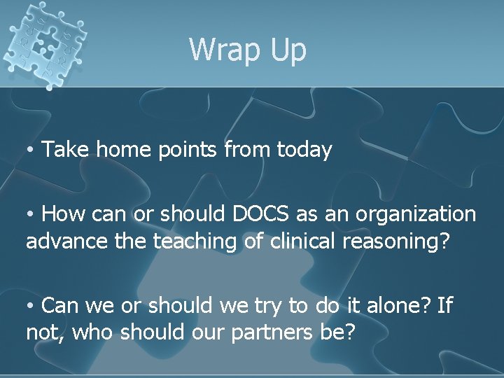 Wrap Up • Take home points from today • How can or should DOCS Wrap Up • Take home points from today • How can or should DOCS